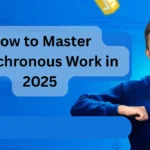 How to Master Asynchronous Work in 2025 (For Maximum Efficiency) How to Master Asynchronous Work in 2025