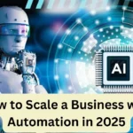 How to Scale a Business with Automation in 2025 (Tools & Tips) How to Scale a Business with Automation in 2025